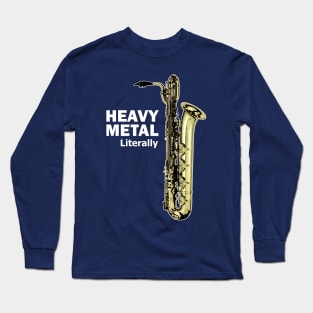 Literally Heavy Metal - Baritone Saxophone Long Sleeve T-Shirt